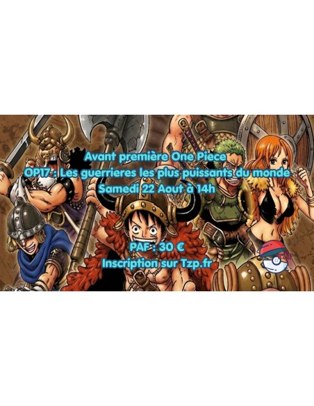 Avant Première One Piece OP17 samedi 22 Aout